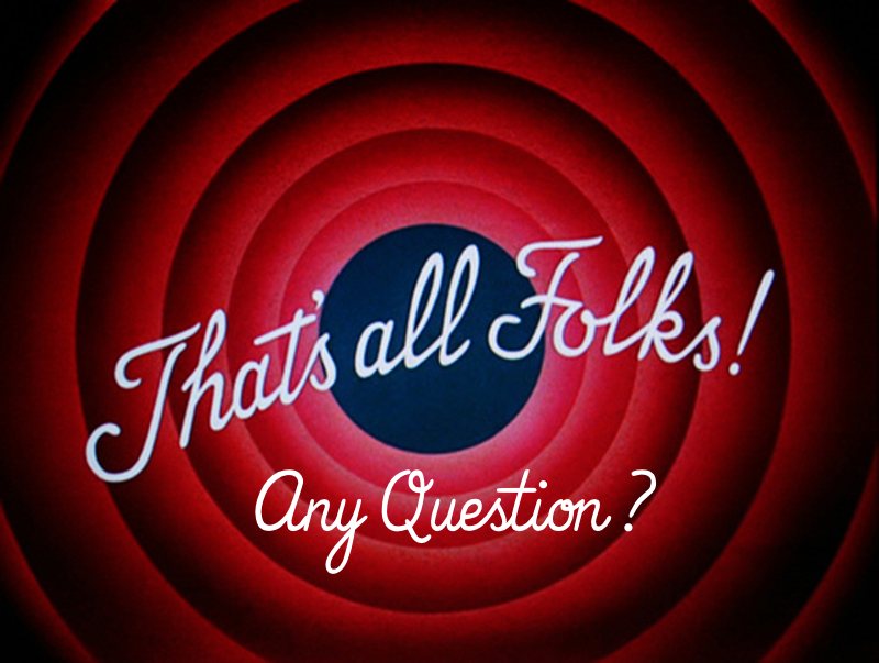 That's all Folks ! Any question ?